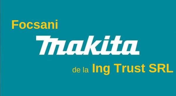 Focsani Vrancea service autorizat Makita la Ing Trust SRL Focsani strada Anghel Saligny numarul 3C 0744518844 piese de schimb carbuni rotor stator rulmenti angrenaje 